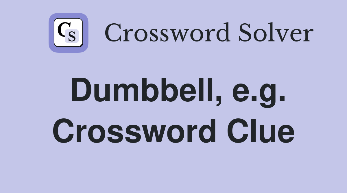 Dumbbell, e.g. Crossword Clue