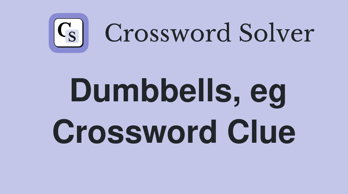 Dumbbells, eg Crossword Clue