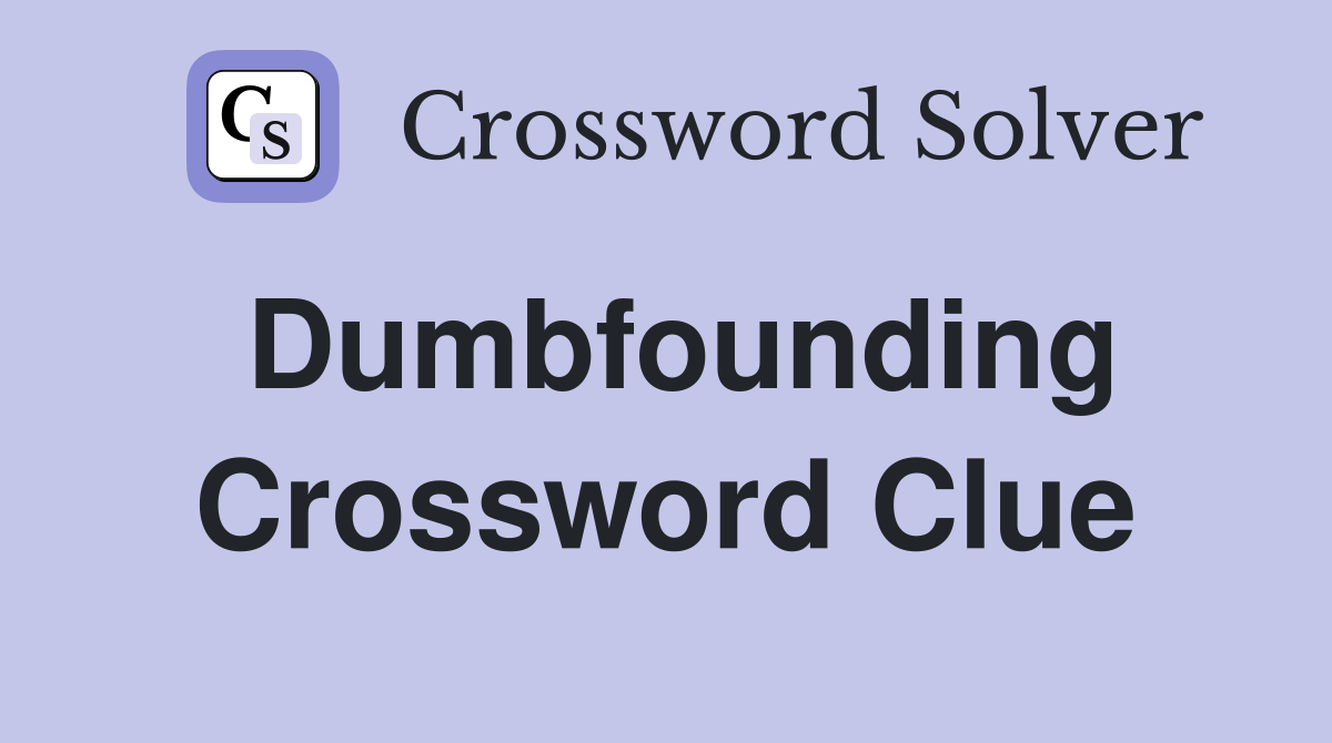 Dumbfounding Crossword Clue