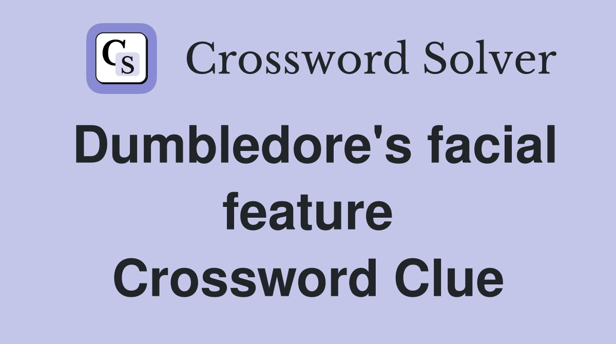 Dumbledore's facial feature Crossword Clue