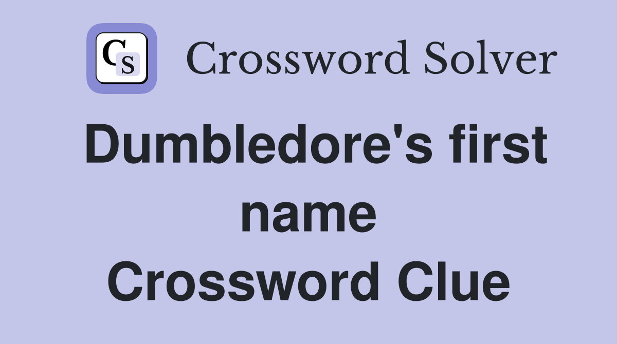 Dumbledore's first name Crossword Clue