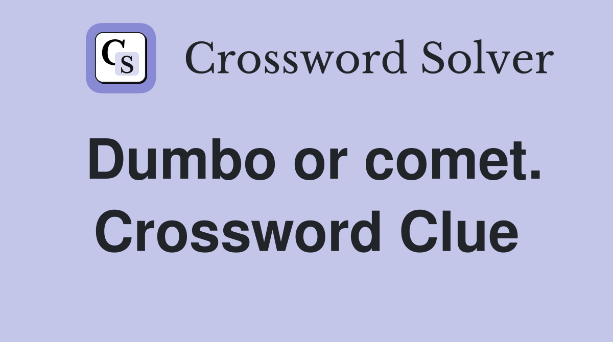 Dumbo or comet. Crossword Clue
