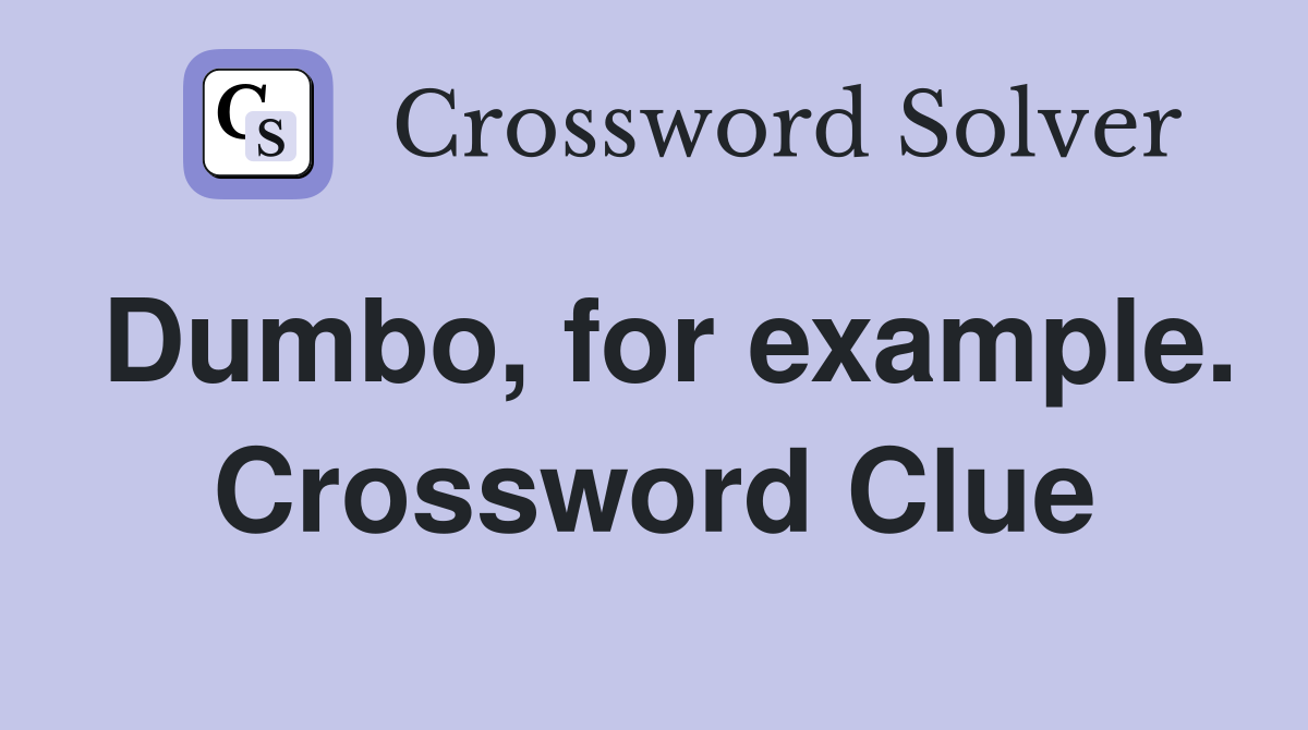 Dumbo, for example. Crossword Clue