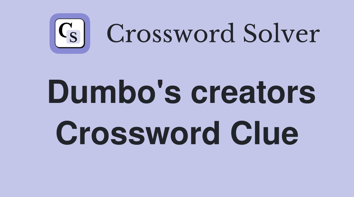 Dumbo's creators Crossword Clue