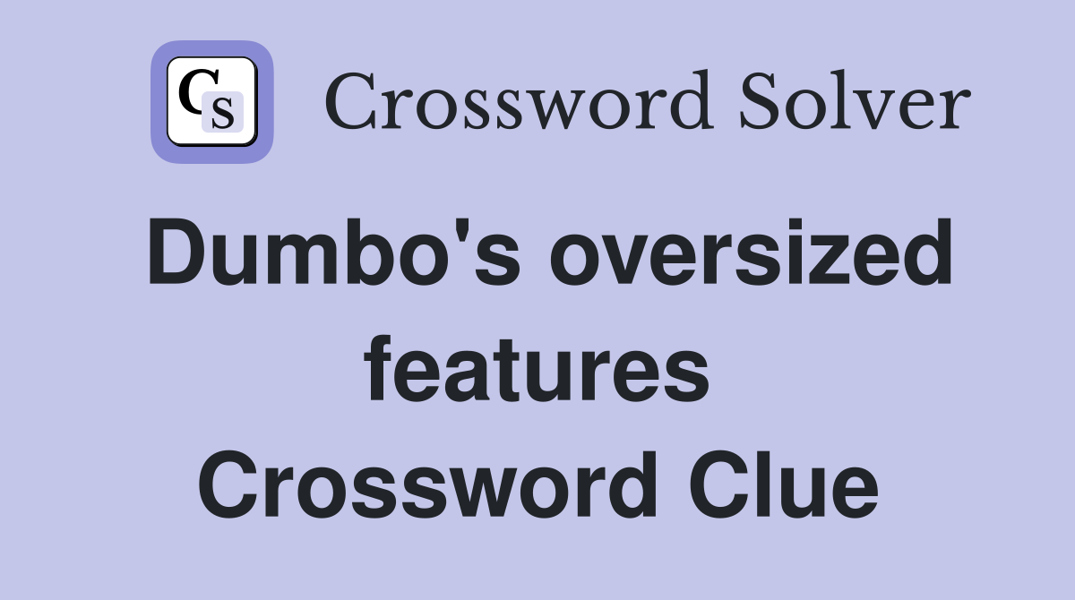 Dumbo's oversized features Crossword Clue