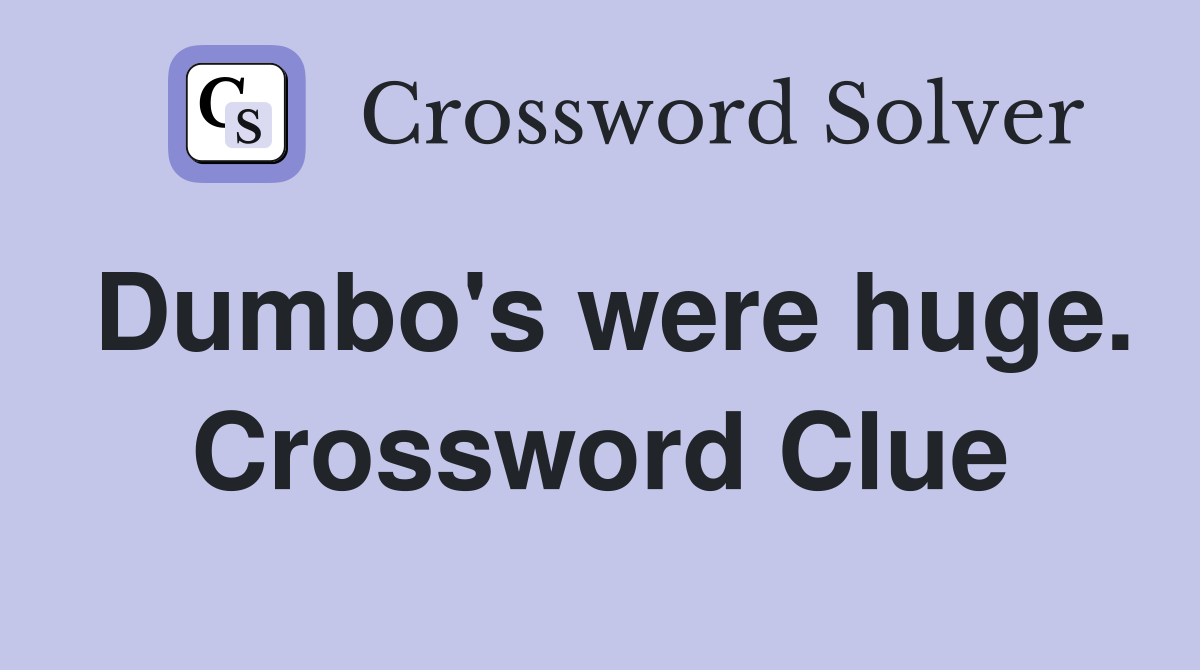 Dumbo's were huge. Crossword Clue