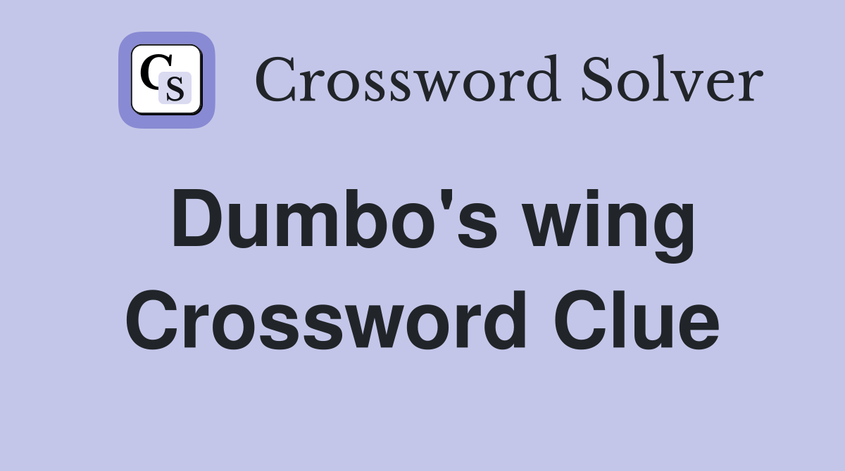 Dumbo's wing Crossword Clue
