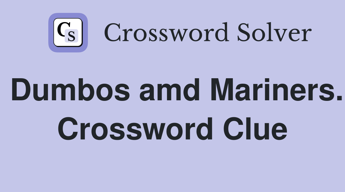 Dumbos amd Mariners. Crossword Clue