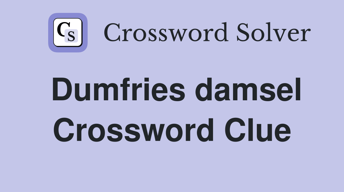 Dumfries damsel Crossword Clue