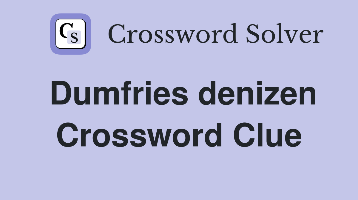 Dumfries denizen Crossword Clue