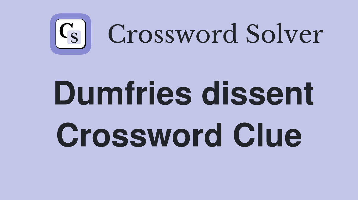 Dumfries dissent Crossword Clue