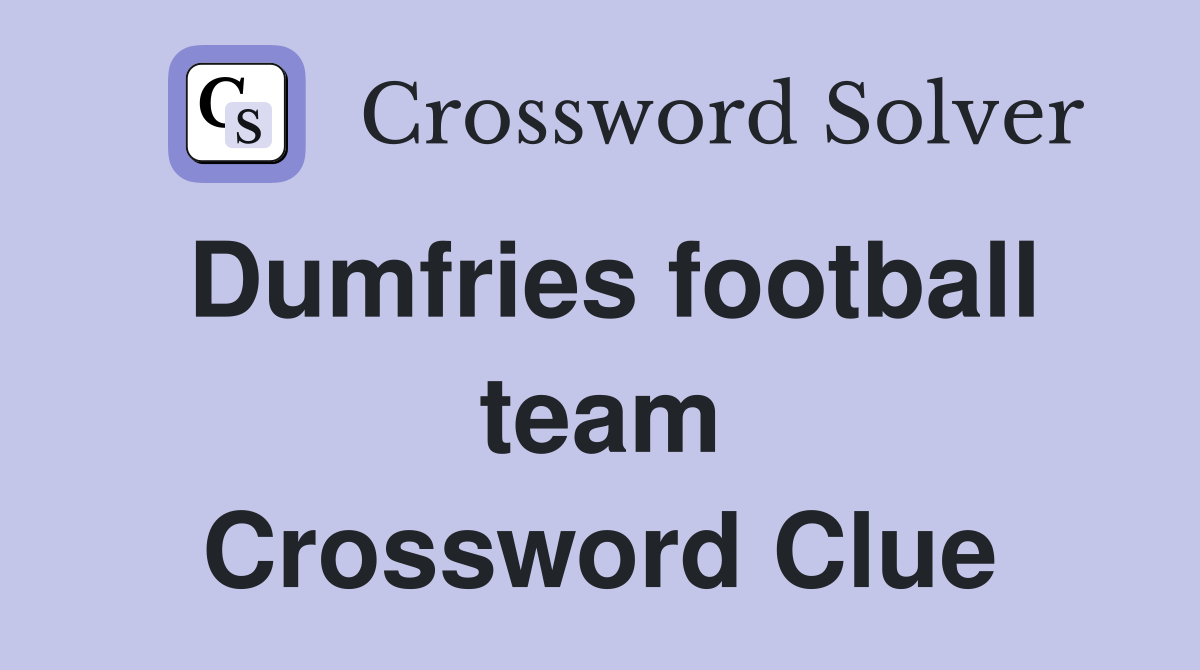 Dumfries football team Crossword Clue