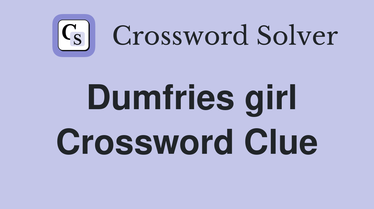 Dumfries girl Crossword Clue