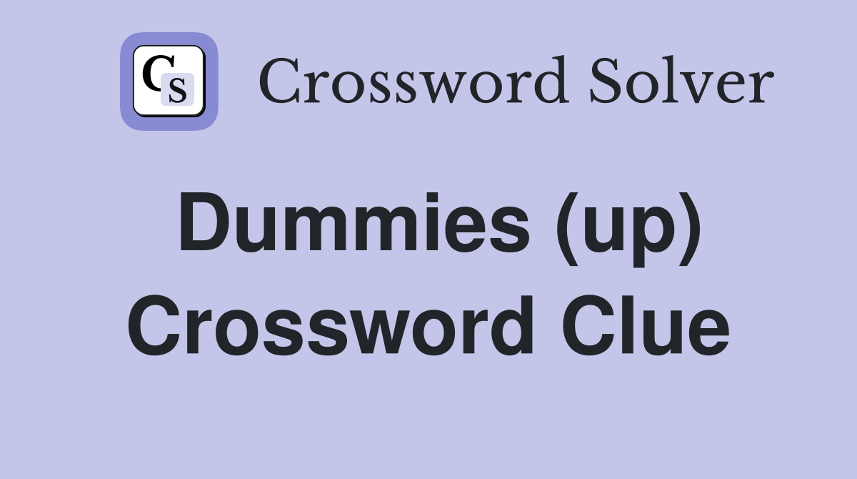 Dummies (up) Crossword Clue