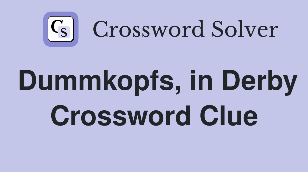 Dummkopfs, in Derby Crossword Clue