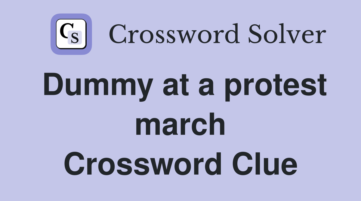 Dummy at a protest march Crossword Clue