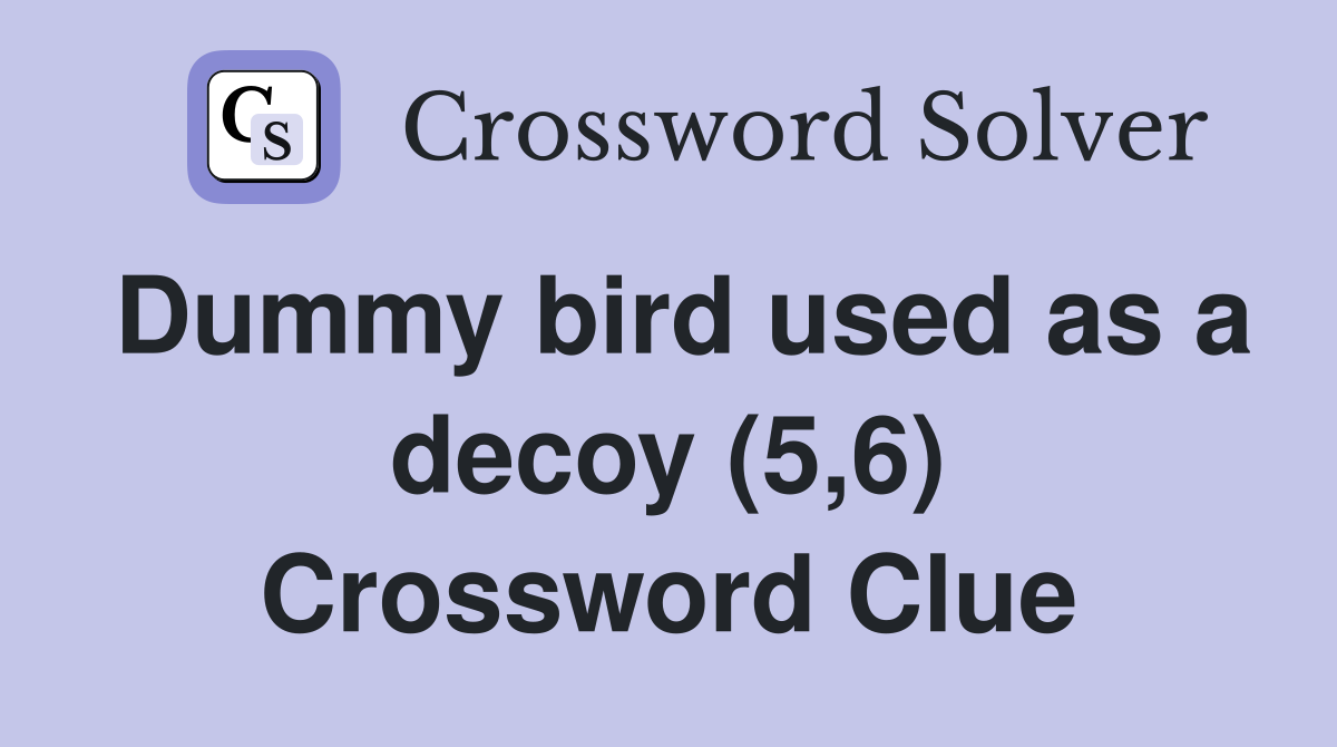 Dummy bird used as a decoy (5,6) Crossword Clue