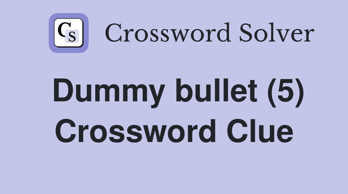Dummy bullet (5) Crossword Clue