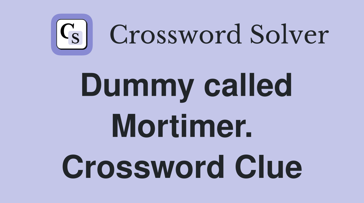 Dummy called Mortimer. Crossword Clue