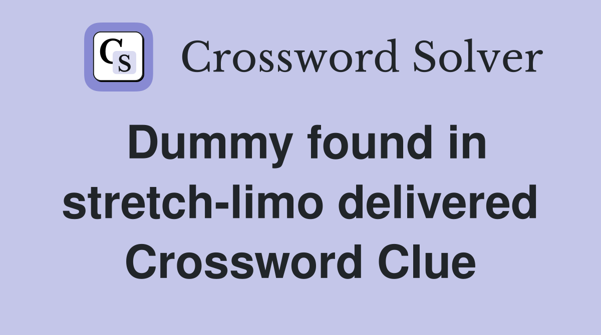 Dummy found in stretch-limo delivered Crossword Clue