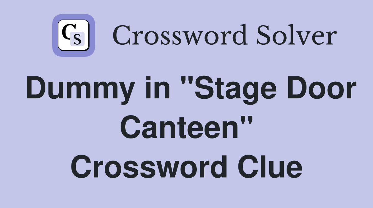 Dummy in "Stage Door Canteen" Crossword Clue