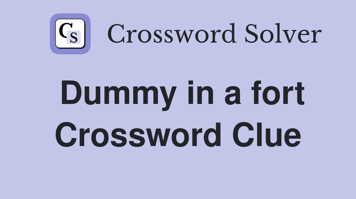 Dummy in a fort Crossword Clue