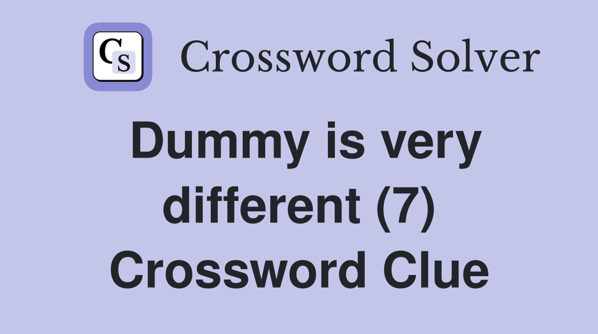 Dummy is very different (7) Crossword Clue
