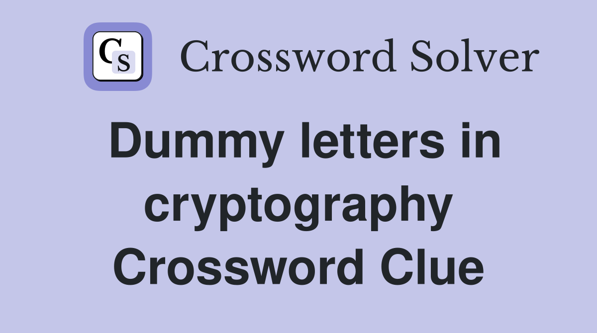 Dummy letters in cryptography Crossword Clue