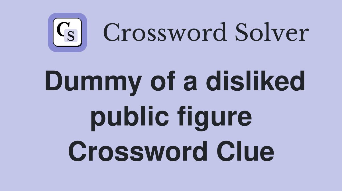 Dummy of a disliked public figure Crossword Clue