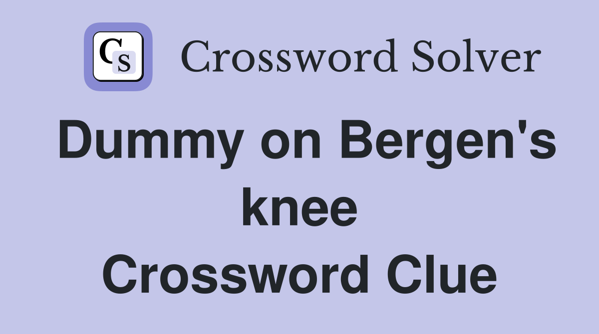 Dummy on Bergen's knee Crossword Clue