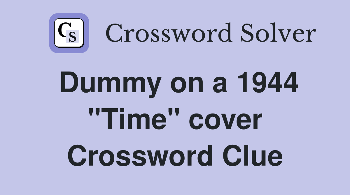 Dummy on a 1944 ''Time'' cover Crossword Clue