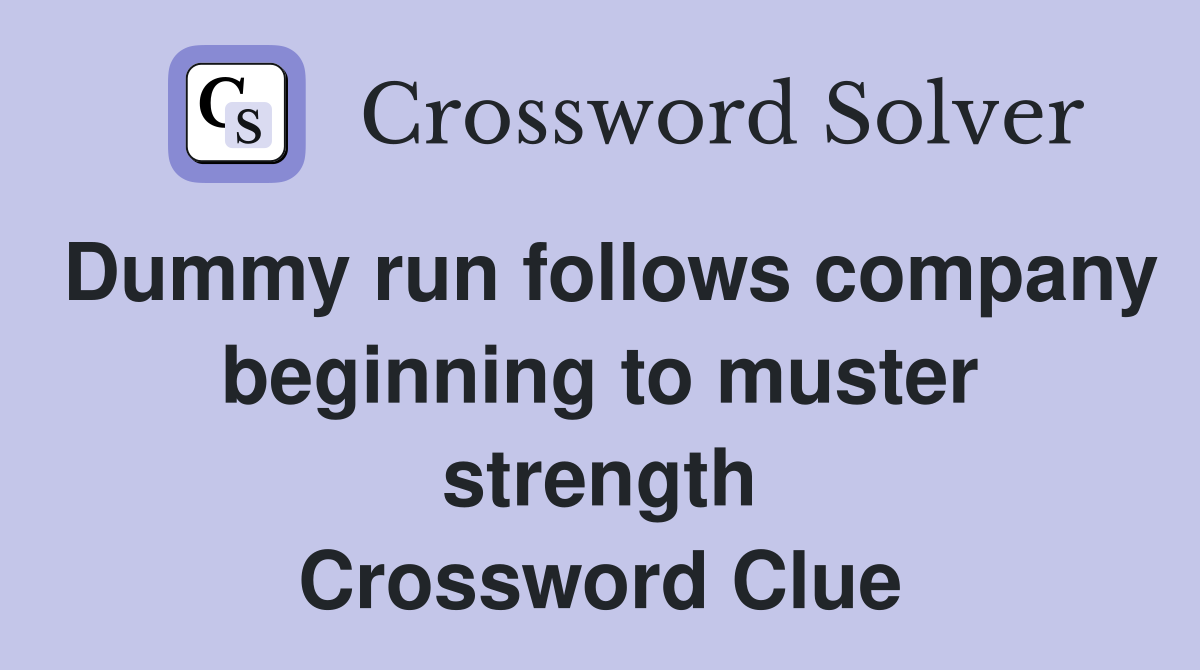 Dummy run follows company beginning to muster strength Crossword Clue