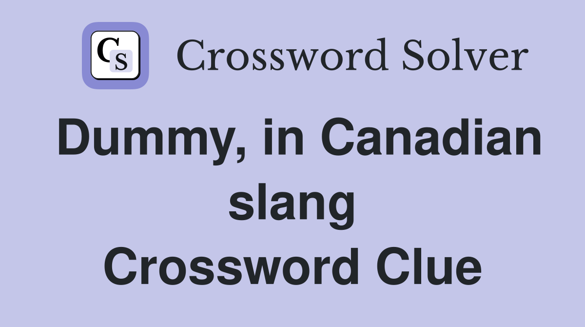 Dummy, in Canadian slang Crossword Clue