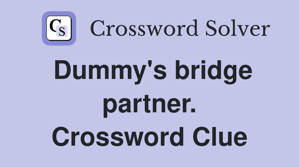 Dummy's bridge partner. Crossword Clue