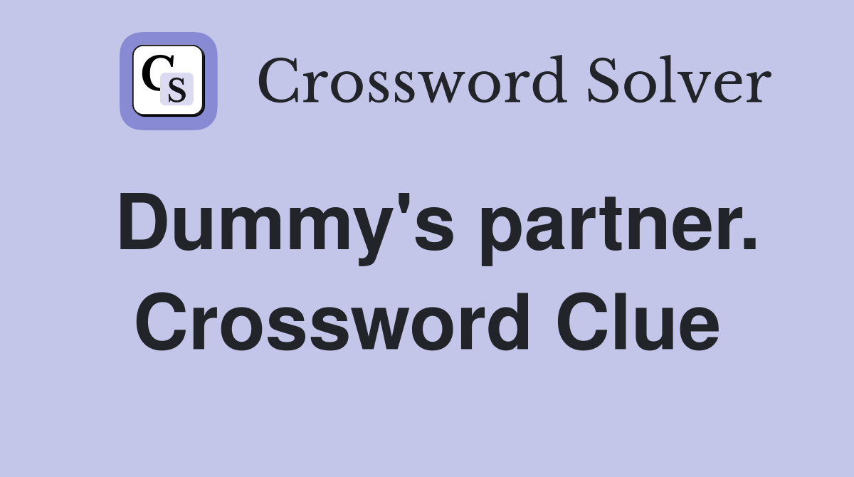 Dummy's partner. Crossword Clue