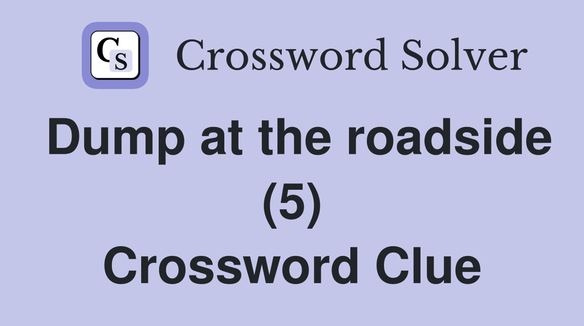 Dump at the roadside (5) Crossword Clue
