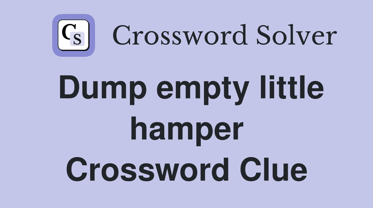 Dump empty little hamper Crossword Clue