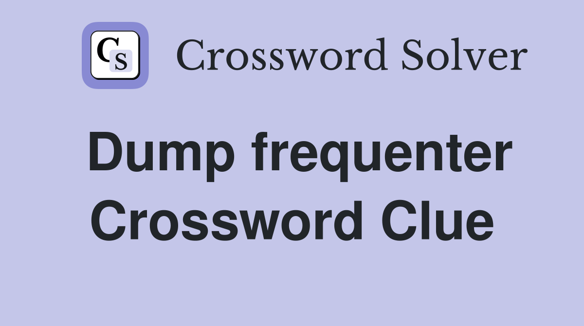 Dump frequenter Crossword Clue