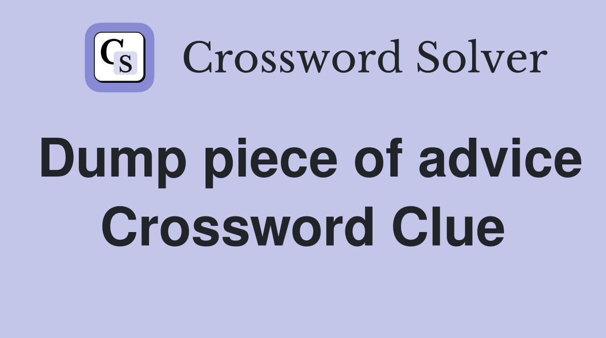 Dump piece of advice Crossword Clue