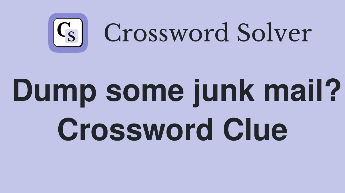 Dump some junk mail? Crossword Clue