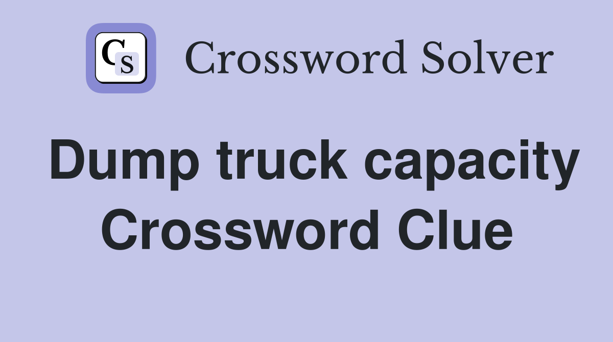 Dump truck capacity Crossword Clue