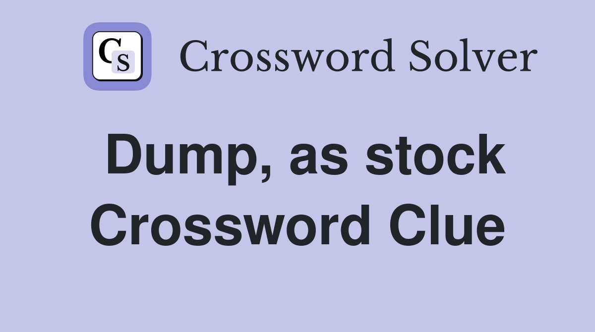 Dump, as stock Crossword Clue