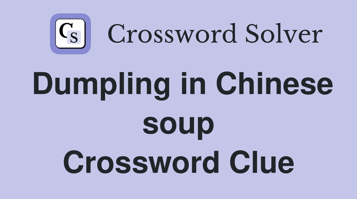 Dumpling in Chinese soup Crossword Clue