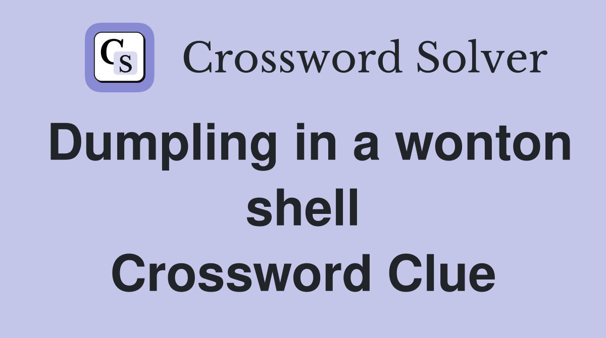 Dumpling in a wonton shell Crossword Clue