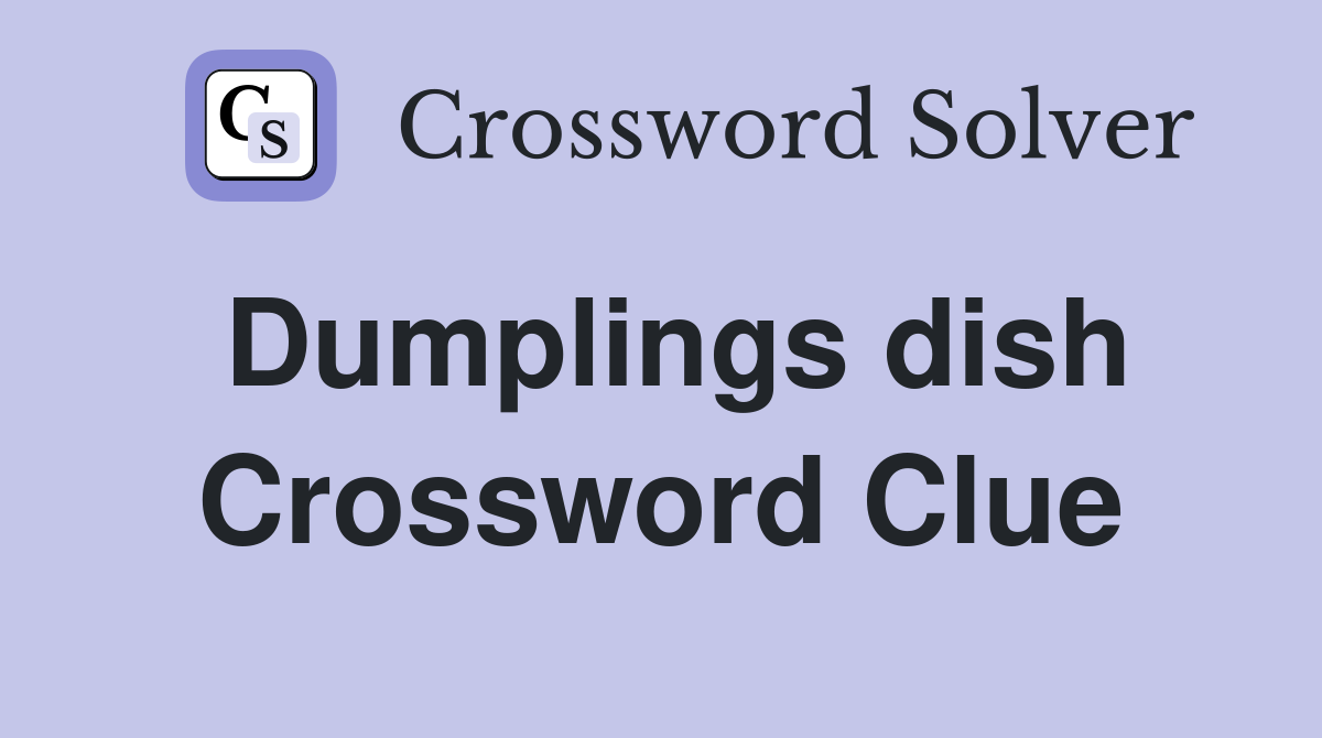 Dumplings dish Crossword Clue