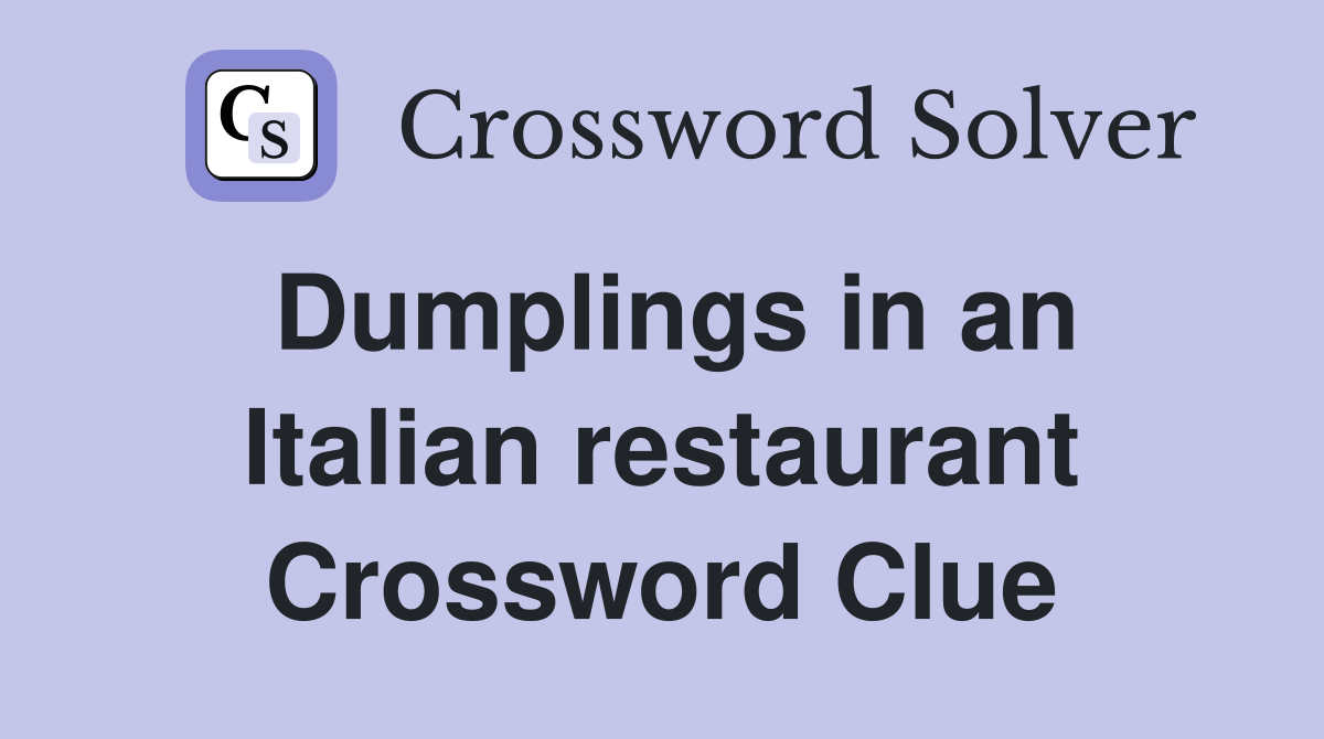 Dumplings in an Italian restaurant Crossword Clue