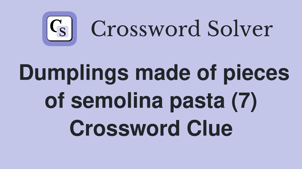 Dumplings made of pieces of semolina pasta (7) Crossword Clue