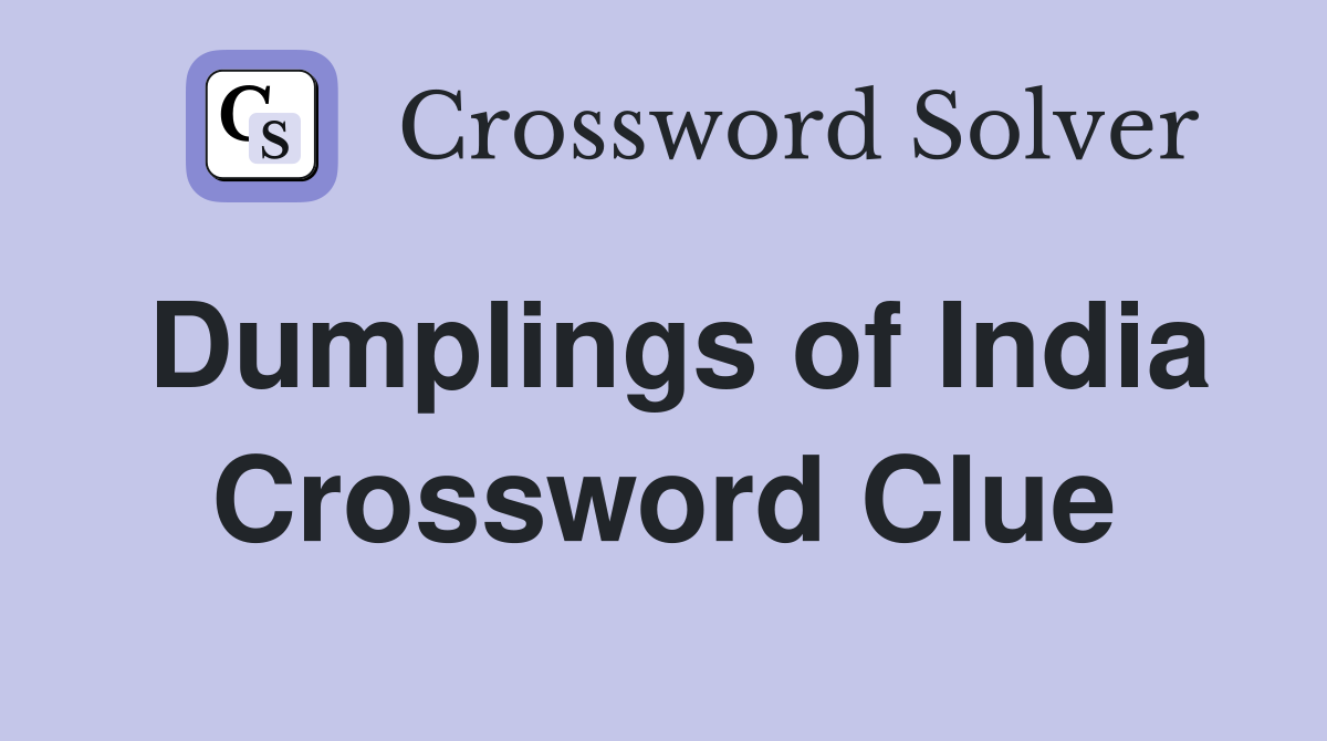 Dumplings of India Crossword Clue