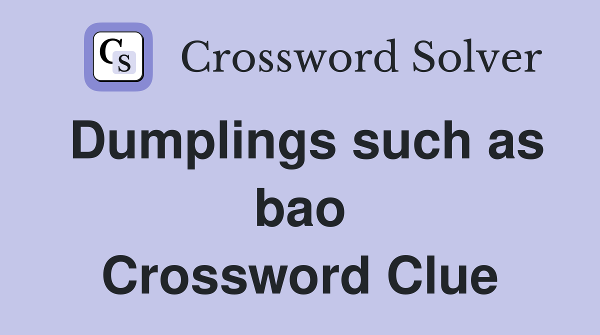 Dumplings such as bao Crossword Clue