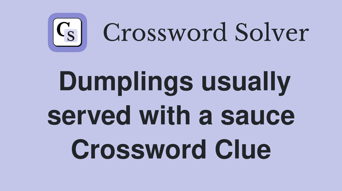 Dumplings usually served with a sauce Crossword Clue